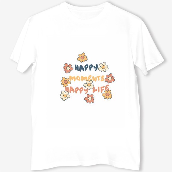 Футболка &laquo;HAPPY MOMENTS HAPPY LIFE надпись с цветочками&raquo;