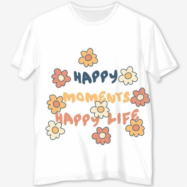 Футболка с полной запечаткой «HAPPY MOMENTS HAPPY LIFE надпись с цветочками»