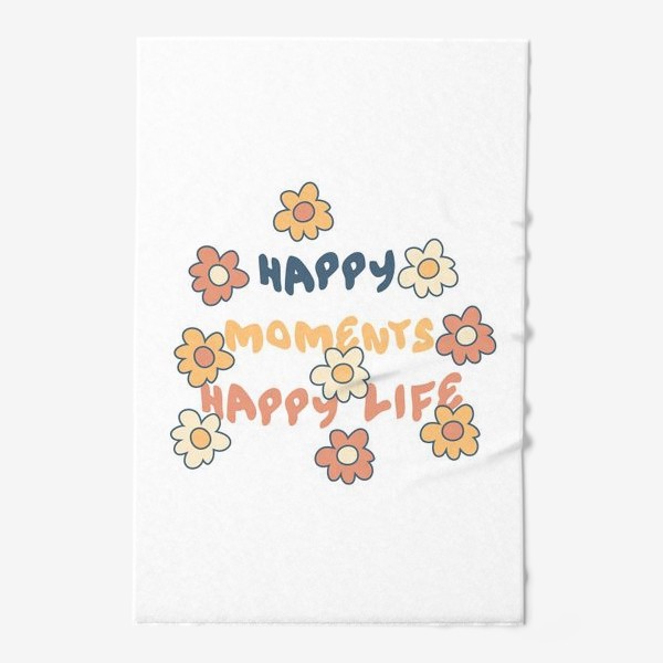 Полотенце «HAPPY MOMENTS HAPPY LIFE надпись с цветочками»