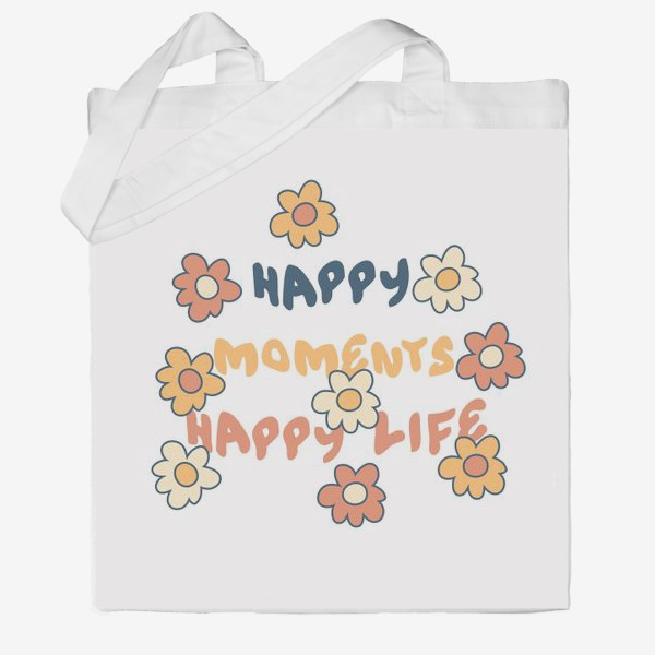Сумка хб «HAPPY MOMENTS HAPPY LIFE надпись с цветочками»