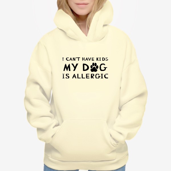 Худи &laquo;I can't have kids my dog is allergic. Я не могу иметь детей у моей собаки аллергия. Футболка собачника&raquo;