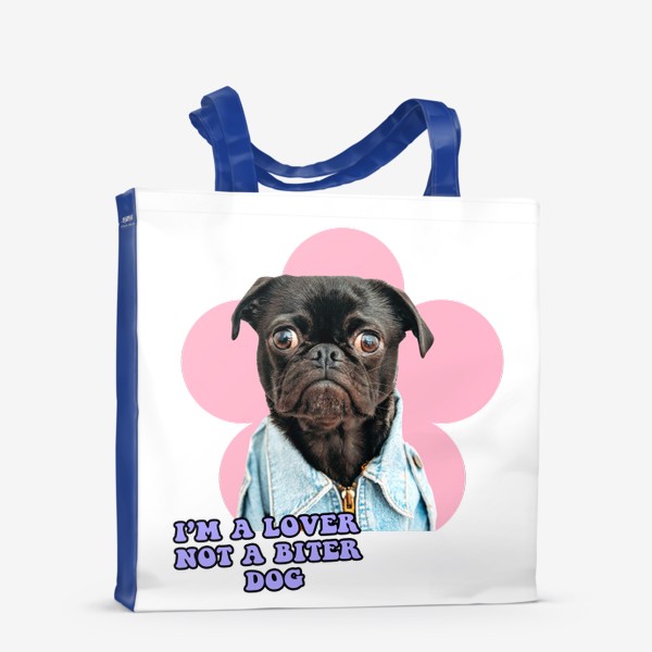 Сумка-шоппер «I'm Lover Not A biter Dog. Футболка для собачника. Собака. Мопс»