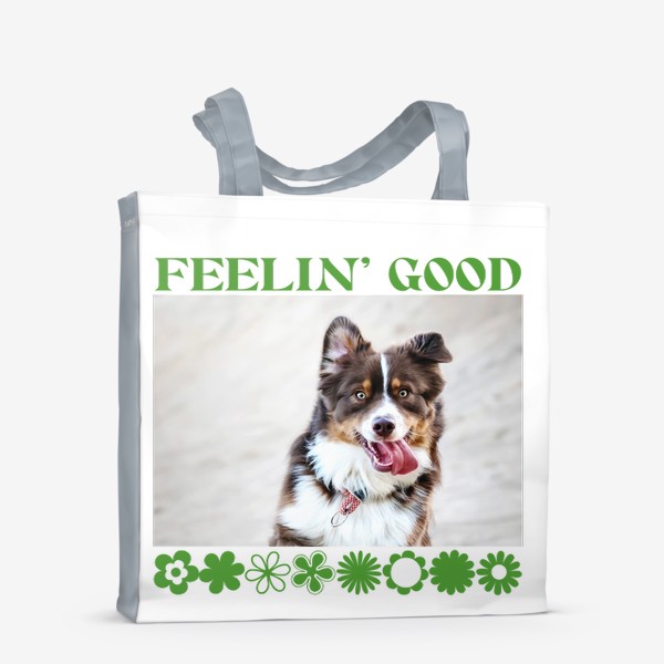 Сумка-шоппер «Feelin' Good. Счастливая собака. Футболка собачника. Австралийская овчарка. Пастушья собака»