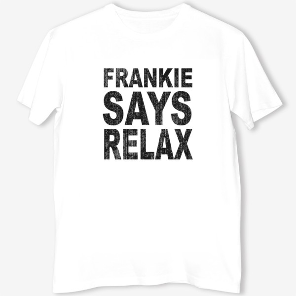 Футболка &laquo;Frankie Says Relax / Фрэнки отправляется на день рождения в Голливуд, маскарадный костюм в стиле ретро 80-х&raquo;