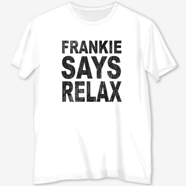 Футболка с полной запечаткой «Frankie Says Relax / Фрэнки отправляется на день рождения в Голливуд, маскарадный костюм в стиле ретро 80-х»