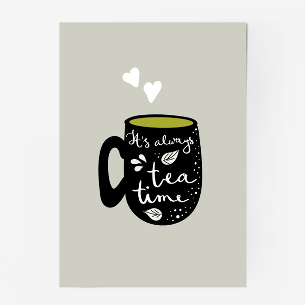 Постер «Чашка и леттеринг - It's always tea time»