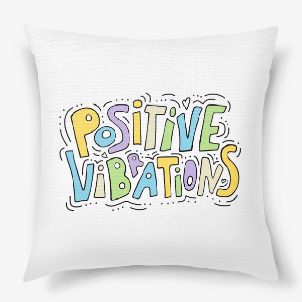 Подушка «Positive vibrations. Позитивные вибрации»