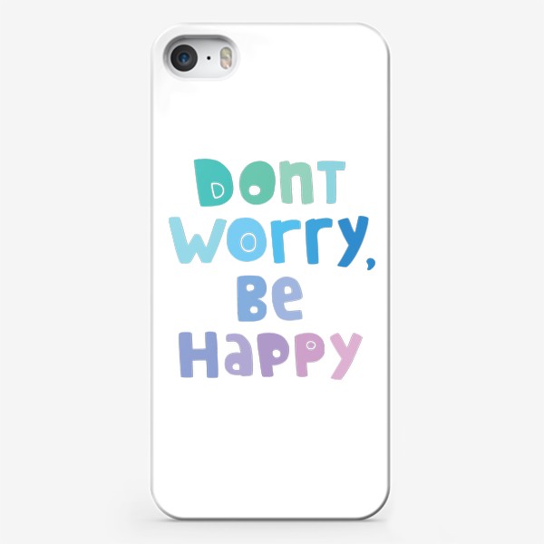 Чехол iPhone «Don't worry, be happy. Не парься, будь счастлив»