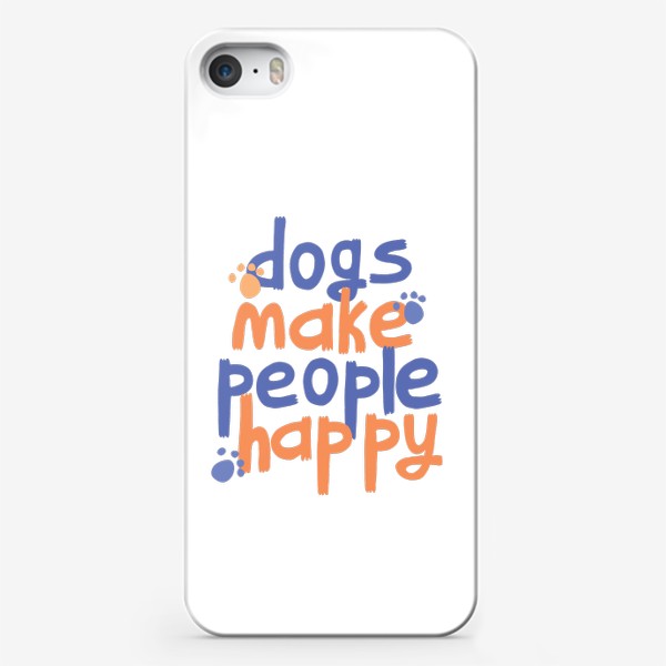 Чехол iPhone &laquo;Dogs make people happy надпись (леттеринг) про собак&raquo;