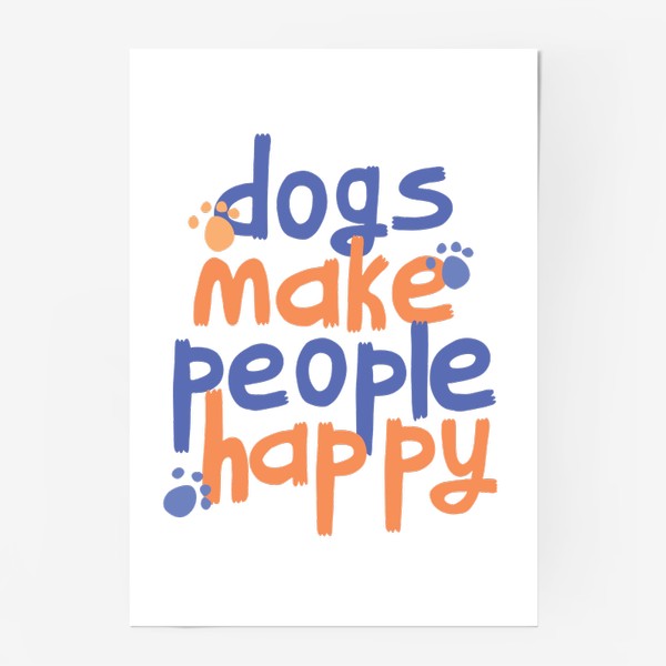 Постер &laquo;Dogs make people happy надпись (леттеринг) про собак&raquo;