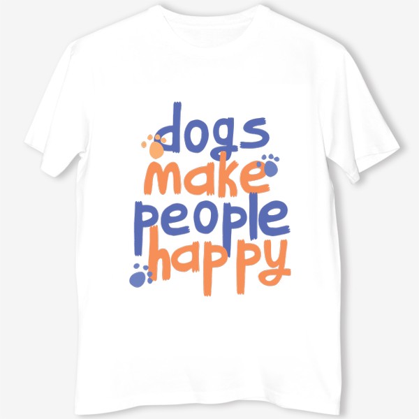 Футболка «Dogs make people happy надпись (леттеринг) про собак»