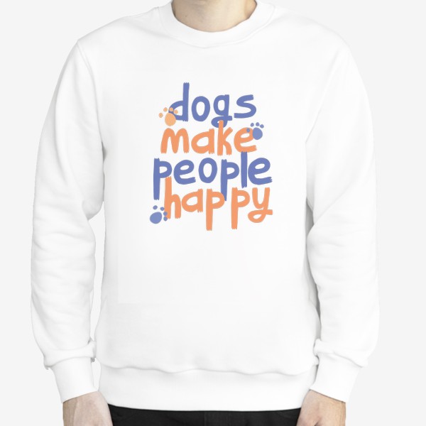 Свитшот «Dogs make people happy надпись (леттеринг) про собак»