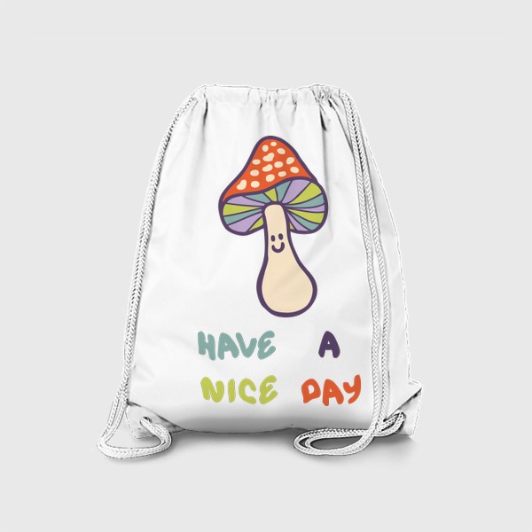 Рюкзак «Веселый грибочек и надпись HAVE A NICE DAY »