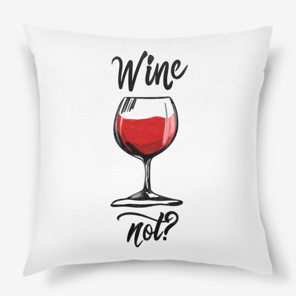 Подушка «Wine not»