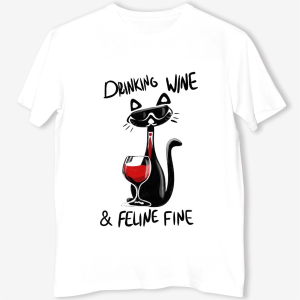 Футболка «Drinking wine, feline fine»