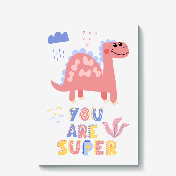 Холст «Розовый динозавр с надписью - You are super»