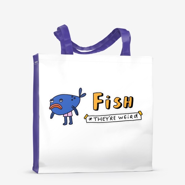 Сумка-шоппер «рыбы - они странные. fish -  they're weird»