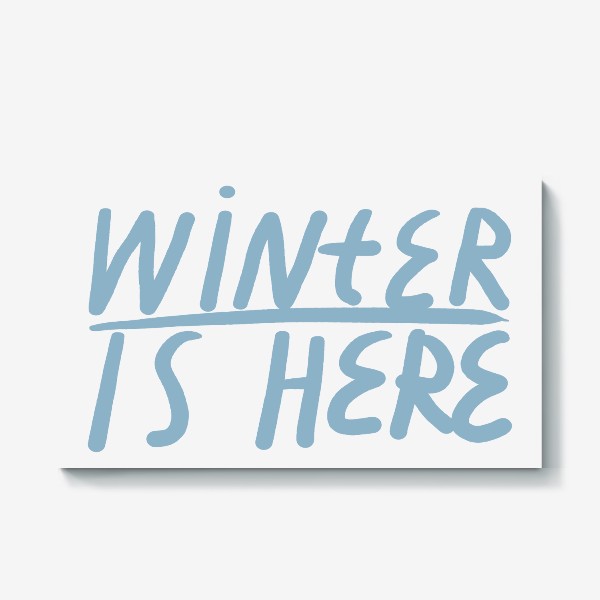 Холст «Леттеринг Winter Is Here / Зима пришла»