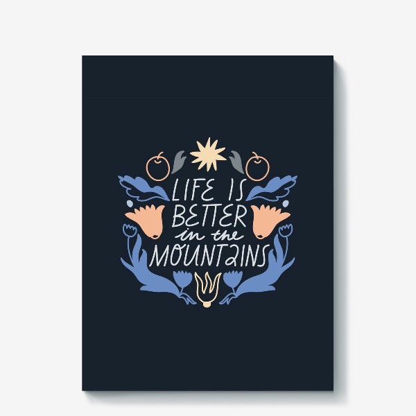 Холст «Леттеринг “Life is better in the mountains” с цветочными элементами»