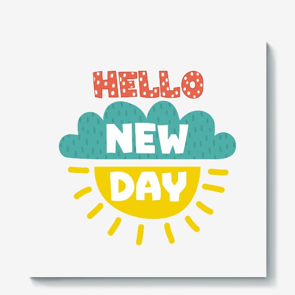 Холст «Hello new day»