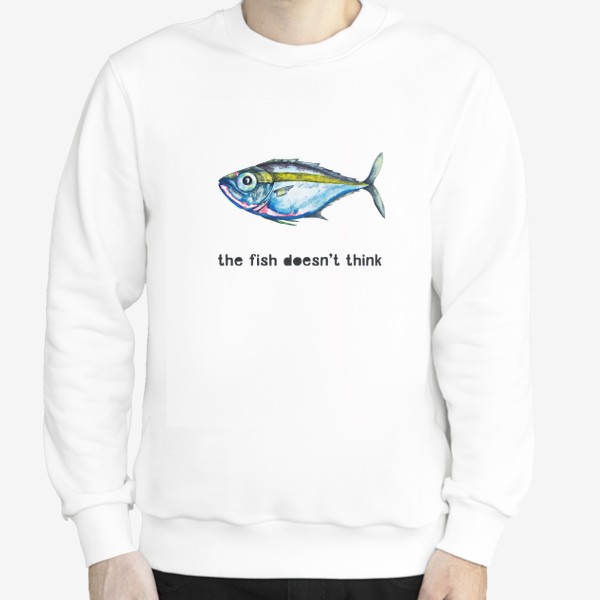 Свитшот «The fish doesn't think Рыба не думает»