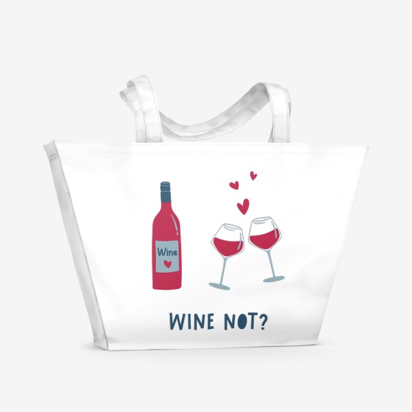 Пляжная сумка &laquo;Бутылка вина, бокалы и сердца. Wine not леттеринг. Концепт Дня святого Валентина&raquo;