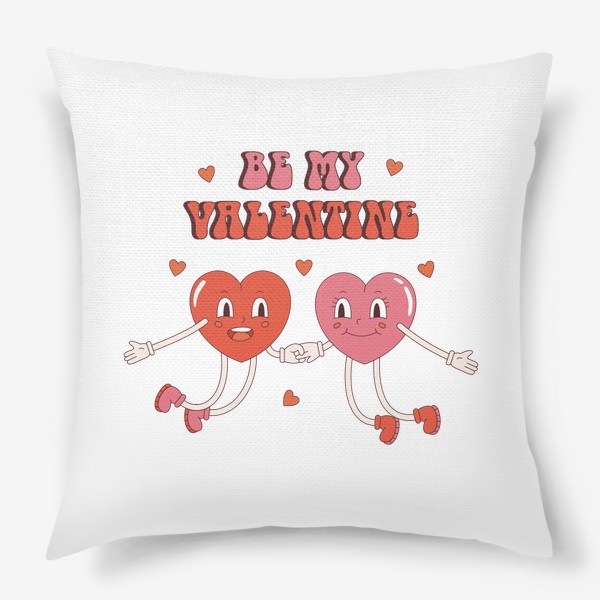 Подушка «Be My Valentine - подарок на 14 февраля День Святого Валентина. Забавные сердечки в ретро стиле.»