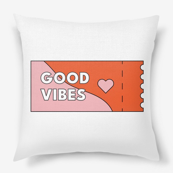 Подушка «Билетик Good vibes»