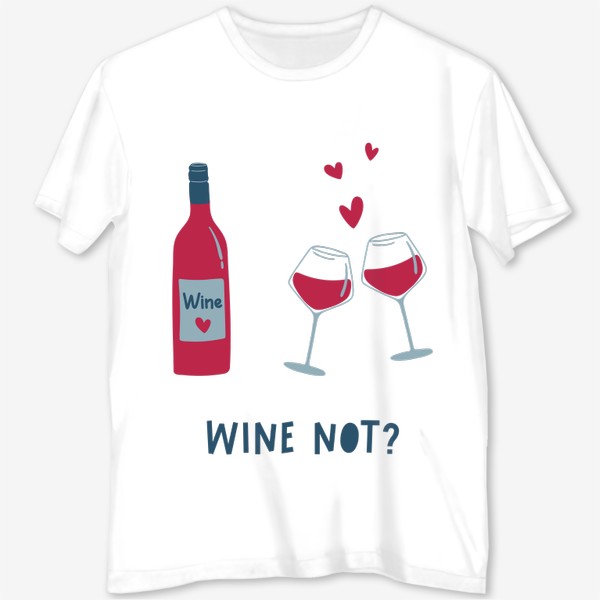 Футболка с полной запечаткой &laquo;Бутылка вина, бокалы и сердца. Wine not леттеринг. Концепт Дня святого Валентина&raquo;