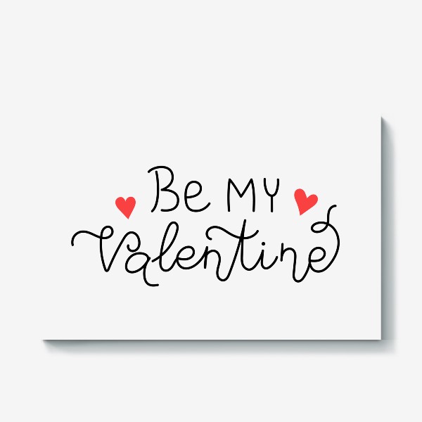 Холст «Be my Valentine. Будь моим Валентином. Принт на 14 февраля день Святого Валентина.»