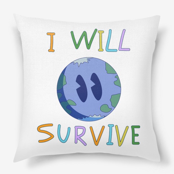 Подушка «i will survive планета земля»
