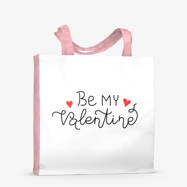 Сумка-шоппер &laquo;Be my Valentine. Будь моим Валентином. Принт на 14 февраля день Святого Валентина.&raquo;