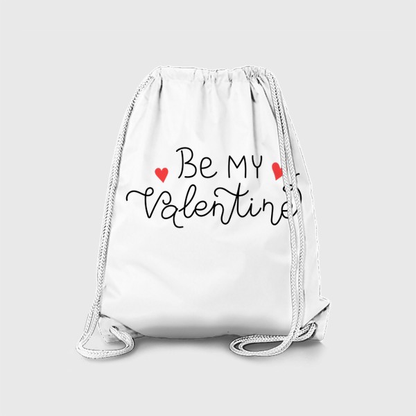 Рюкзак «Be my Valentine. Будь моим Валентином. Принт на 14 февраля день Святого Валентина.»