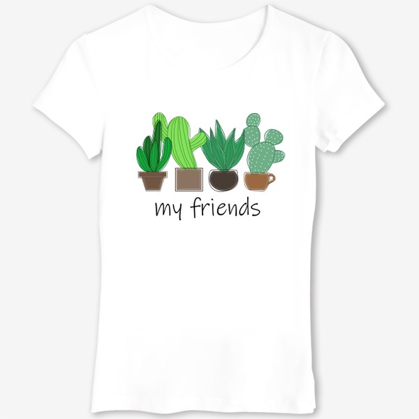 Футболка «My friends - cactus, cacti, кактусы»