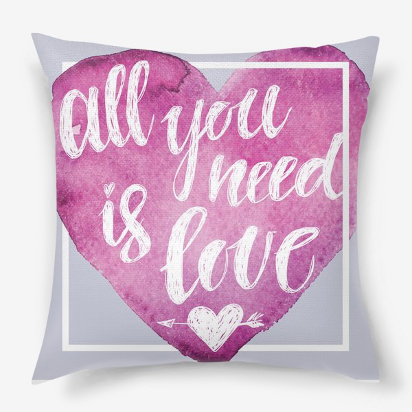 Подушка «всё, что тебе нужно это любовь!»