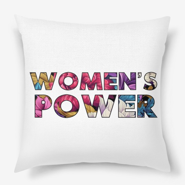 Подушка «Women's Power - Надпись с цветами. Женская сила»