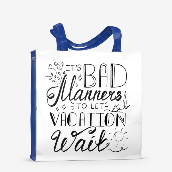 Сумка-шоппер «Это плохие манеры - заставлять ждать отпуск»