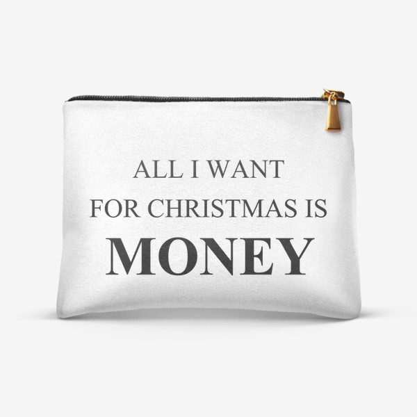 Косметичка «Все  что я хочу на рождество это деньги, забавный принт на новый год и рождество»