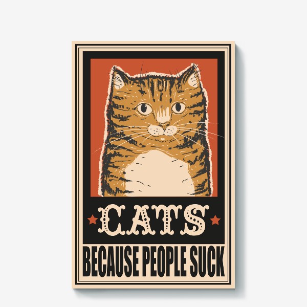 Холст «Винтажный ретро плакат с котом, прикольная надпись cats because people suck, мем кот, прикол, подарок для кошатника»