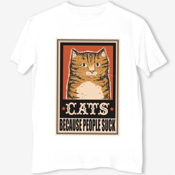 Футболка &laquo;Винтажный ретро плакат с котом, прикольная надпись cats because people suck, мем кот, прикол, подарок для кошатника&raquo;
