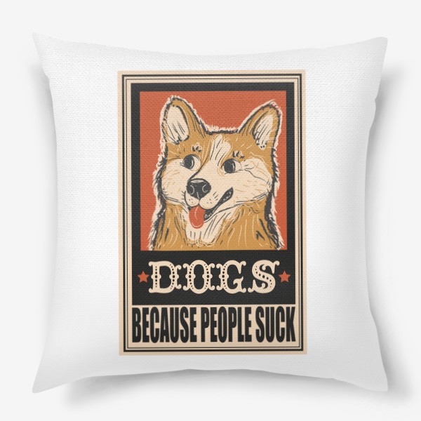 Подушка «Винтажный ретро плакат с собакой, прикольная надпись dogs because people suck, мем собака, прикол, подарок для собачника»