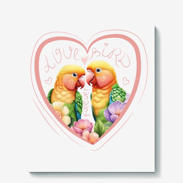 Холст «Милые влюбленные попугаи - неразлучники в сердечке с надписью, попугайчики вместе навсегда»