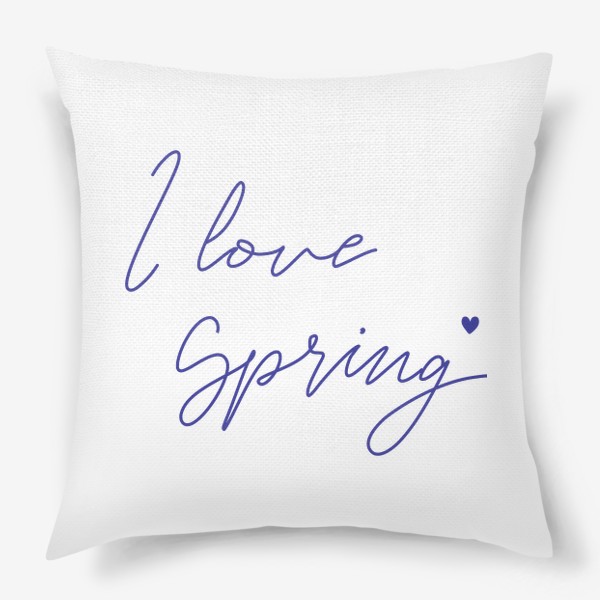 Подушка «I love Spring. Весенний леттеринг»