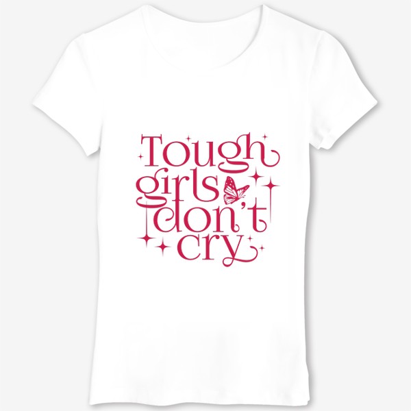 Футболка «Сильные девочки не плачут - Tough girls don't cry»