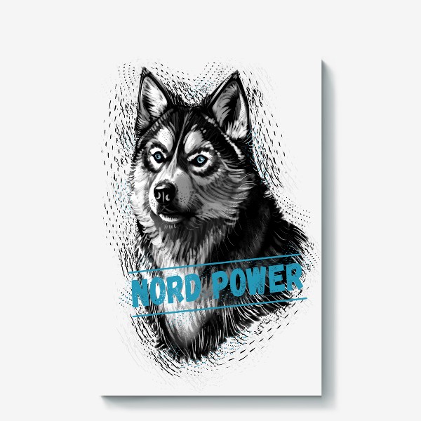 Холст &laquo;Красивый сибирский хаски с надписью на английском сила севера - nord power, собака маламут, северные ездовые собаки&raquo;