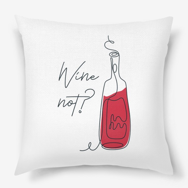 Подушка «Wine not? Вино в стиле лайн арт»
