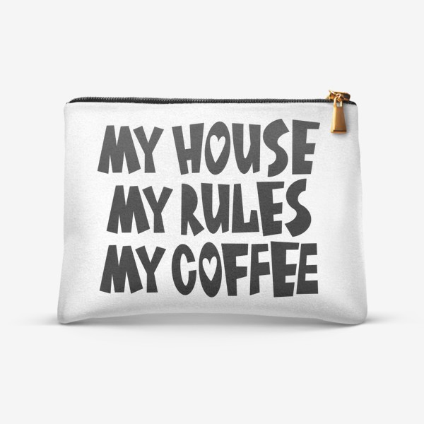 Косметичка «My house my rules my coffee»