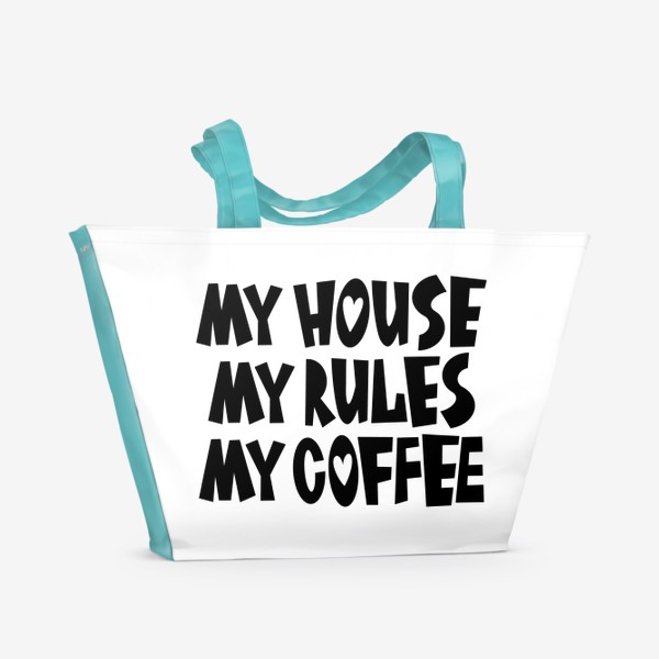 Пляжная сумка «My house my rules my coffee»