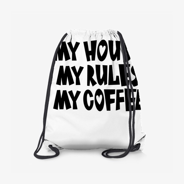 Рюкзак «My house my rules my coffee»