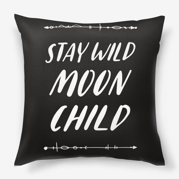 Подушка «stay wild moon child hand lettering»